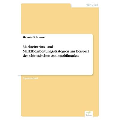 Markteintritts- und Marktbearbeitungsstrategien am Beispiel des chinesischen Automobilmarkts, Taschenbuch von Thomas Schriewer, GRIN,