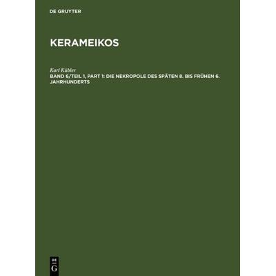 Die Nekropole des späten 8. bis frühen 6. Jahrhunderts, Gebundene Ausgabe von Karl Kübler, De Gruyter, 978-3-11-002210-0