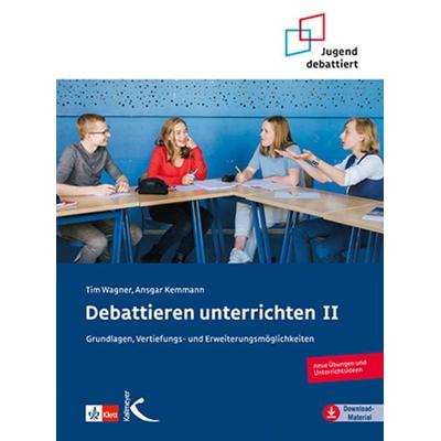 Debattieren unterrichten II, Taschenbuch von Tim Wagner,Ansgar Kemmann, Kallmeyer, 978-3-7727-1528-0