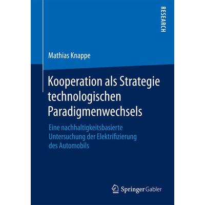 Kooperation als Strategie technologischen Paradigmenwechsels, Taschenbuch von Mathias Knappe, Springer Fachmedien Wiesbaden GmbH, 978-3-658-09991-6
