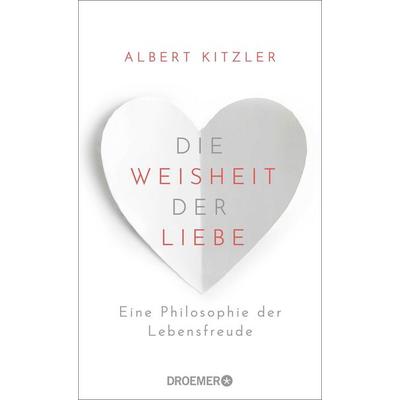 Die Weisheit der Liebe, Gebundene Ausgabe von Albert Kitzler, Droemer Knaur, 978-3-426-27883-3