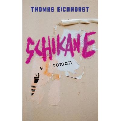 Schikane, Taschenbuch von Thomas Eichhorst, BoD – Books on Demand, 978-3-695-77700-6