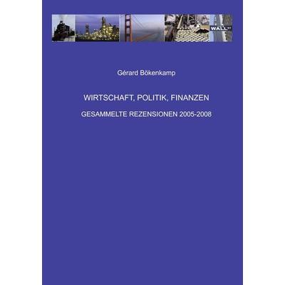 Wirtschaft, Politik, Finanzen, Taschenbuch von Gérard Bökenkamp, BoD – Books on Demand, 978-3-8391-3310-1
