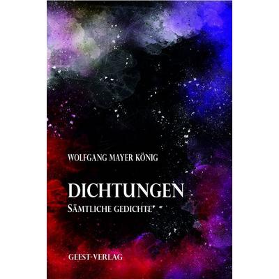 Dichtungen, Taschenbuch von Wolfgang Mayer König, Geest-Verlag, 978-3-690-64577-5