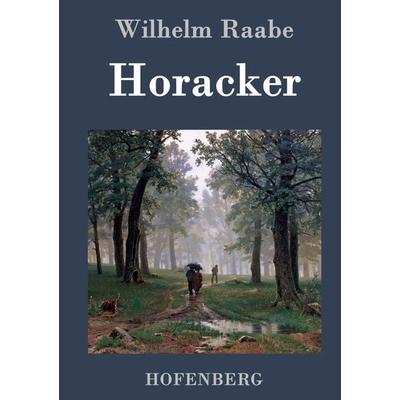 Horacker, Gebundene Ausgabe von Wilhelm Raabe, BoD - Books on Demand, 978-3-8430-4403-5