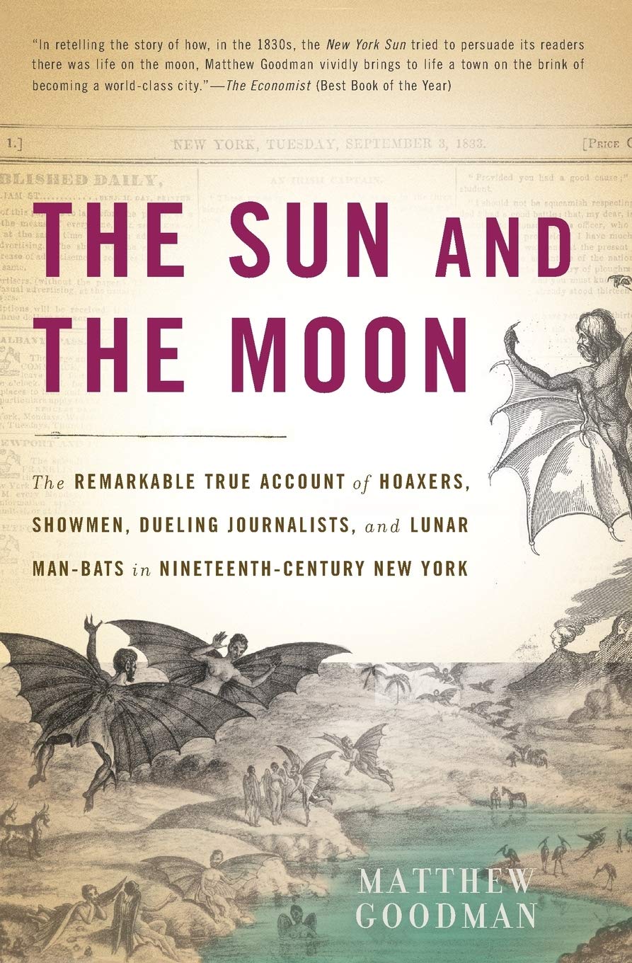 Matthew Goodman - The Sun and the Moon: The Remarkable True Account of Hoaxers, Showmen, Dueling Journalists, and Lunar Man-Bats in Nineteenth-Century New York - Preis vom 09.10.2026 07:28:09 h