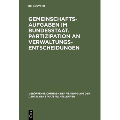 Gemeinschaftsaufgaben im Bundesstaat. Partizipation an Verwaltungsentscheidungen, Gebundene Ausgabe von , De Gruyter, 978-3-11-004500-0
