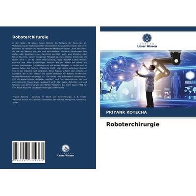 Roboterchirurgie, Taschenbuch von Priyank Kotecha, Verlag Unser Wissen, 978-620-3-74536-8
