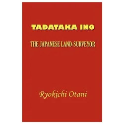 Tadataka Ino: The Japanese Land-Surveyor, Belletristik von Otani Ryokichi, Hiroshi Nagaoka