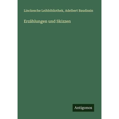 Erzählungen und Skizzen, Taschenbuch von Linckesche Leihbibliothek,Adelbert Baudissin, Antigonos Verlag, 978-3-386-17239-4