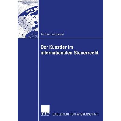 Der Künstler im internationalen Steuerrecht, Taschenbuch von Ariane Lucassen, Deutscher Universitätsverlag, 978-3-8244-8057-9
