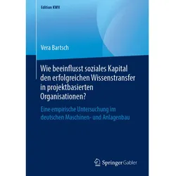 Wie beeinflusst soziales Kapital den erfolgreichen Wissenstransfer in projektbasierten Organisatione, Fachbücher von Vera Bartsch