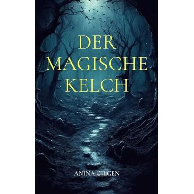 Der magische Kelch, Taschenbuch von Anina Gilgen, BoD – Books on Demand, 978-3-7578-1565-3