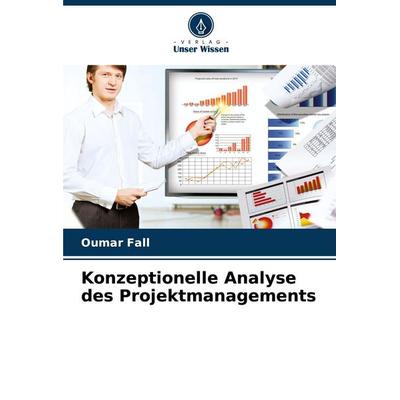 Konzeptionelle Analyse des Projektmanagements, Taschenbuch von Oumar Fall, Verlag Unser Wissen, 978-620-5-99021-6
