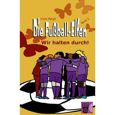 Die Fußball-Elfen, Band 3 - Wir halten durch!, Taschenbuch von Irene Margil, Verlag Akademie der Abenteuer, 978-3-9853003-2-7