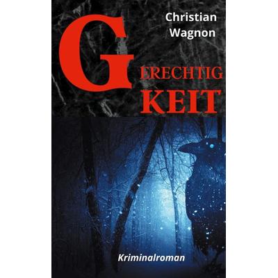 Gerechtigkeit, Taschenbuch von Christian Wagnon, Twentysix Crime, 978-3-7407-8710-3