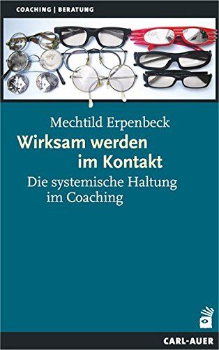 Mechtild Erpenbeck - Wirksam werden im Kontakt: Die systemische Haltung im Coaching (Systemische Therapie) - Preis vom 14.10.2026 23:07:16 h