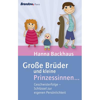 Große Brüder und kleine Prinzessinnen ..., Taschenbuch von Hanna Backhaus, Brendow, 978-3-86506-468-4