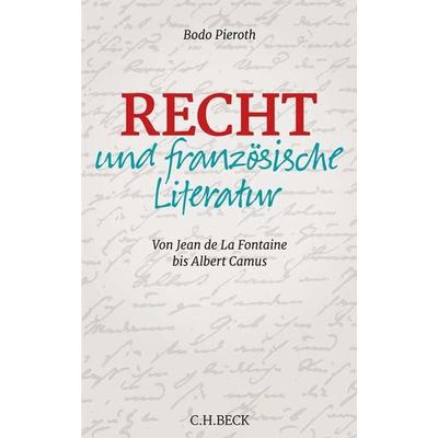 Recht und französische Literatur, Gebundene Ausgabe von Bodo Pieroth, C.H. Beck, 978-3-406-77374-7