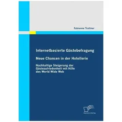 Internetbasierte Gästebefragung - Neue Chancen in der Hotellerie, Fachbücher von Fabienne Trattner