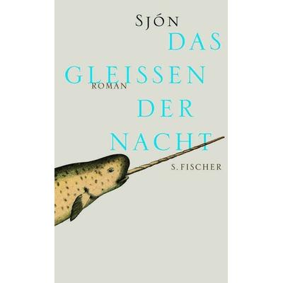 Das Gleißen der Nacht, Gebundene Ausgabe von Sjón, S. Fischer Verlag, 978-3-10-075132-4