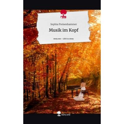 Musik im Kopf. Life is a Story - story.one, Gebundene Ausgabe von Sophia Preisenhammer, Story.one publishing, 978-3-7108-9378-0