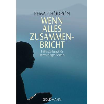 Wenn alles zusammenbricht, Taschenbuch von Pema Chödrön, Goldmann, 978-3-442-21525-6