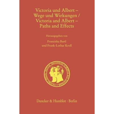 Victoria und Albert – Wege und Wirkungen - Victoria and Albert – Paths and Effects, Gebundene Ausgabe von , Duncker & Humblot, 978-3-428-19368-4