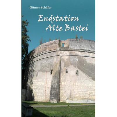 Endstation Alte Bastei, Taschenbuch von Günter Schäfer, BoD – Books on Demand, 978-3-8482-2564-4