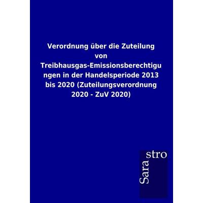 Verordnung über die Zuteilung von Treibhausgas-Emissionsberechtigungen in der Handelsperiode 2013 bis 2020 (Zuteilungsverordnung 2020 - ZuV 2020),