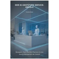 Kwan:Der KI-gestützte Service-Erfolg, Ratgeber von Francis Kwan
