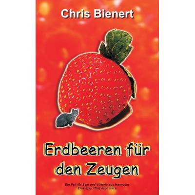 Erdbeeren für den Zeugen, Taschenbuch von Chris Bienert, BoD – Books on Demand, 978-3-7431-7410-8