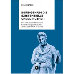Im Ringen um die existenzielle Unbedingtheit, Fachbücher von Holger Speier