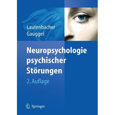 Neuropsychologie psychischer Störungen, Gebundene Ausgabe von Stefan Lautenbacher,Siegfried Gauggel, Springer Berlin, 978-3-540-72339-4