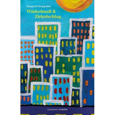 Winkelmaß & Zirkelschlag, Taschenbuch von Irmgard Steppuhn, Utzverlag GmbH, 978-3-8316-2321-1