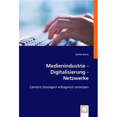 Evers, S: Medienindustrie - Digitalisierung - Netzwerke, Taschenbuch von Sandra Evers, VDM, 978-3-8364-8903-4