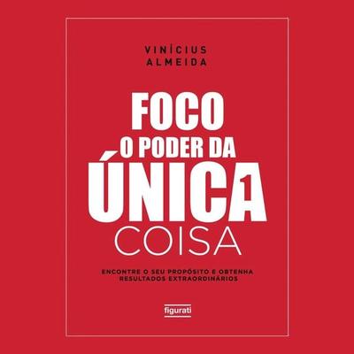 Foco: O poder da única coisa - Vinícius Almeida, Audio, 9786555614718