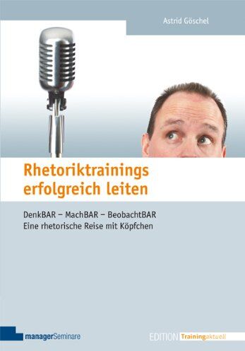Astrid Göschel - Rhetoriktrainings erfolgreich leiten. Denk-BAR - Mach-BAR - Beobacht-BAR. Eine rhetorische Reise mit Köpfchen - Preis vom 09.10.2026 07:28:09 h