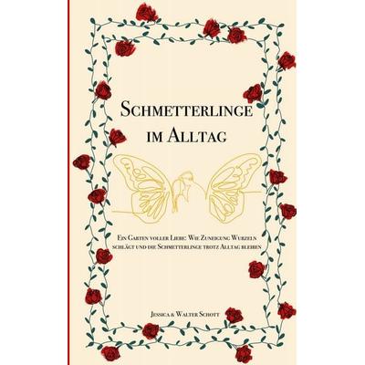 Schmetterlinge im Alltag, Taschenbuch von Jessica Schott,Walter Schott, BoD – Books on Demand, 978-3-695-16256-7