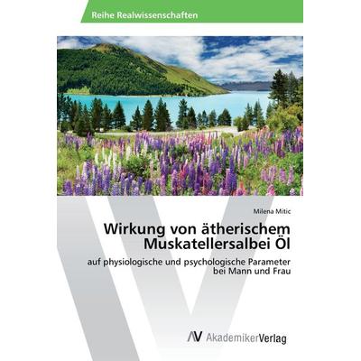 Wirkung von ätherischem Muskatellersalbei Öl, Taschenbuch von Milena Mitic, AV Akademikerverlag, 978-3-639-46968-4