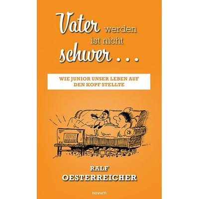 Vater werden ist nicht schwer …, Taschenbuch von Ralf Oesterreicher, Novum Verlag, 978-3-99146-731-1