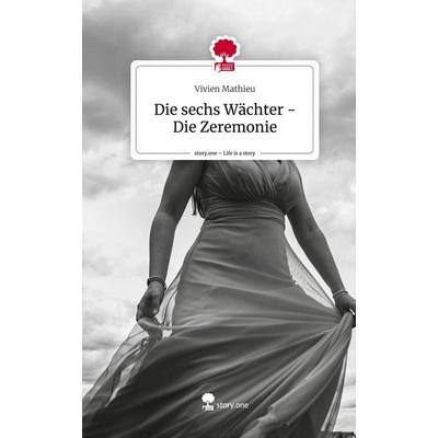 Die sechs Wächter - Die Zeremonie. Life is a Story - story.one, Gebundene Ausgabe von Vivien Mathieu, Storylution, 978-3-7115-5444-4