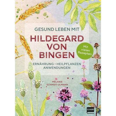 Gesund leben mit Hildegard von Bingen, Taschenbuch von Mélanie Schmidt-Ulmann, Ullmann Medien, 978-3-7415-2411-0