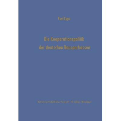 Die Kooperationspolitik der deutschen Bausparkassen, Taschenbuch von Paul Eppe, Betriebswirtschaftlicher Verlag Gabler, 978-3-409-45032-4