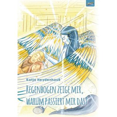 Regenbogen zeige mir, warum passiert mir das?, Taschenbuch von Katja Heydenhauss, Spirit Rainbow Verlag, 978-3-911109-19-2
