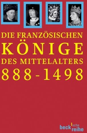 Joachim Ehlers - Die französischen Könige des Mittelalters: Von Odo bis Karl VIII. 888-1498 - Preis vom 18.10.2026 15:28:09 h