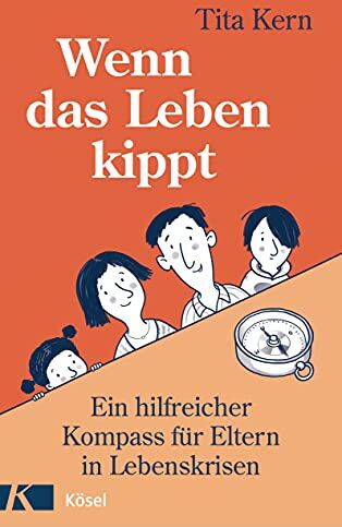 Tita Kern - Wenn das Leben kippt: Ein hilfreicher Kompass für Eltern in Lebenskrisen - Preis vom 09.10.2026 07:28:09 h