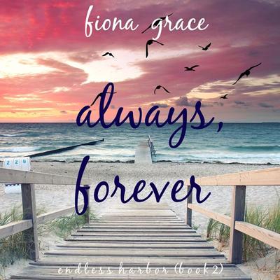 Always, Forever (Endless Harbor—Book Two) - Fiona Grace, Audio, 9781094329321