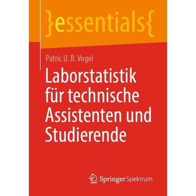 Laborstatistik für technische Assistenten und Studierende, Taschenbuch von Patric U. B. Vogel, Springer Fachmedien Wiesbaden GmbH, 978-3-658-33206-8