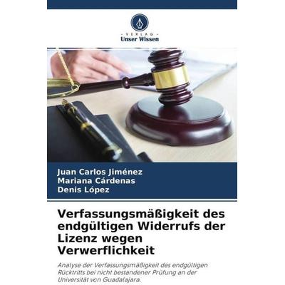 Verfassungsmäßigkeit des endgültigen Widerrufs der Lizenz wegen Verwerflichkeit, Taschenbuch von Juan Carlos Jiménez,Mariana Cárdenas,Denis López,